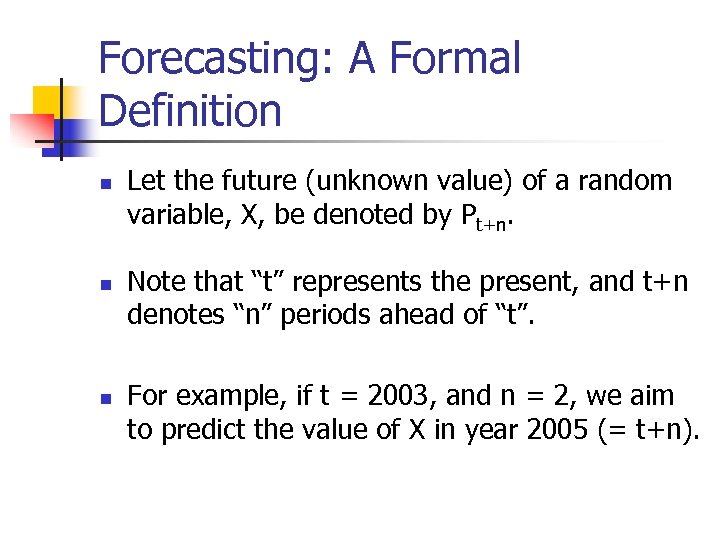 Forecasting: A Formal Definition n Let the future (unknown value) of a random variable,