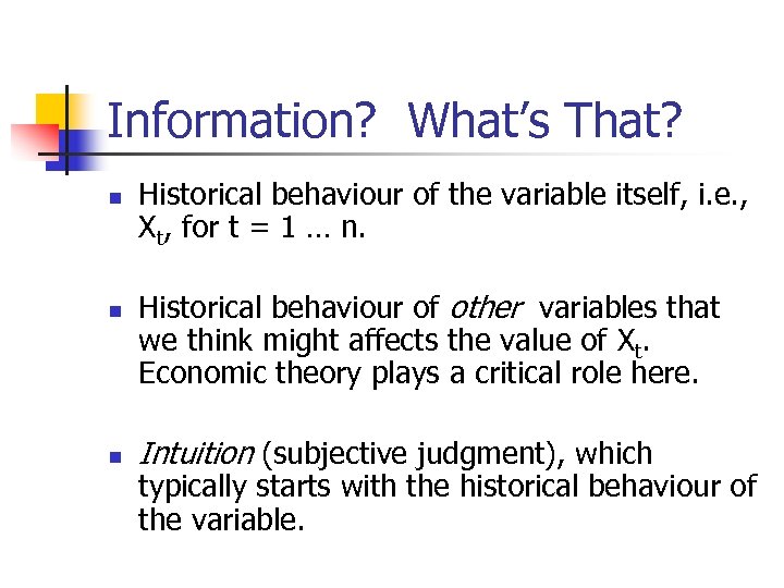 Information? What’s That? n n n Historical behaviour of the variable itself, i. e.