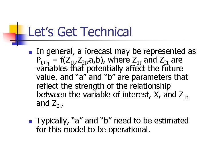 Let’s Get Technical n n In general, a forecast may be represented as Pt+n