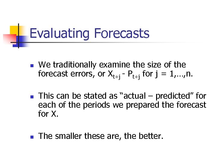 Evaluating Forecasts n n n We traditionally examine the size of the forecast errors,