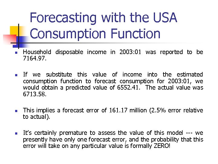 Forecasting with the USA Consumption Function n n Household disposable income in 2003: 01