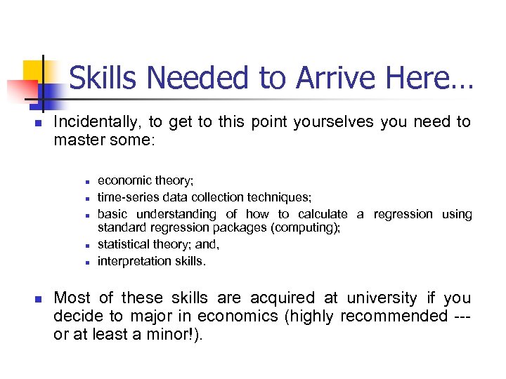 Skills Needed to Arrive Here… n Incidentally, to get to this point yourselves you