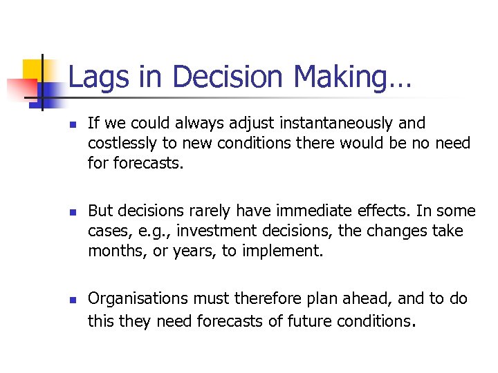 Lags in Decision Making… n n n If we could always adjust instantaneously and