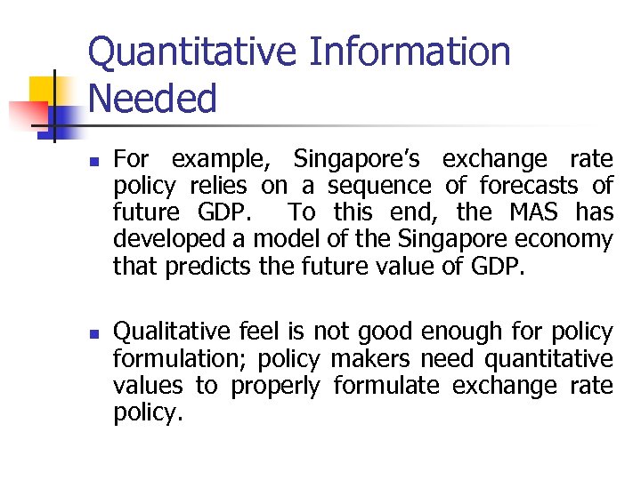 Quantitative Information Needed n n For example, Singapore’s exchange rate policy relies on a