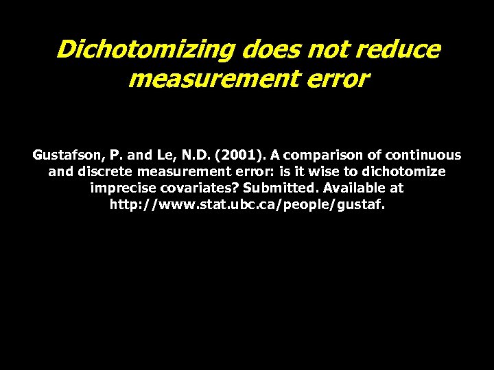 Dichotomizing does not reduce measurement error Gustafson, P. and Le, N. D. (2001). A