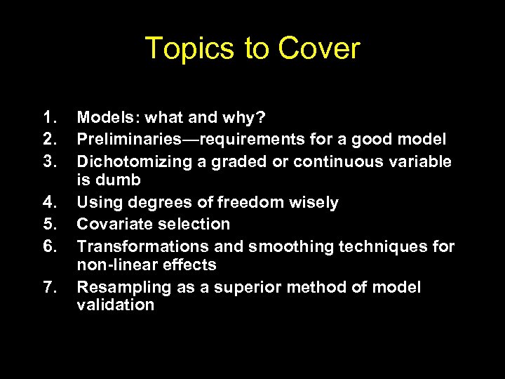 Topics to Cover 1. 2. 3. 4. 5. 6. 7. Models: what and why?