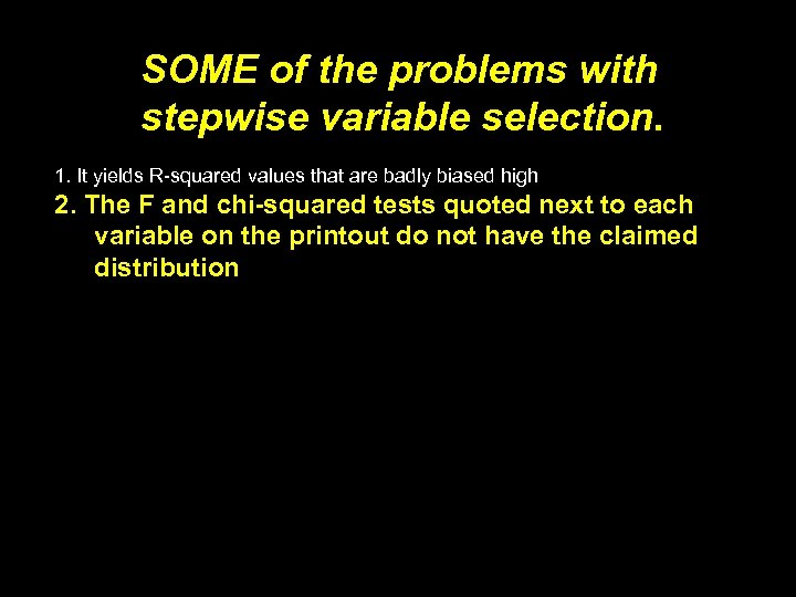 SOME of the problems with stepwise variable selection. 1. It yields R-squared values that