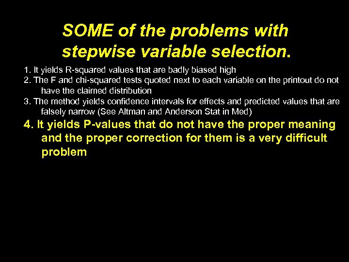 SOME of the problems with stepwise variable selection. 1. It yields R-squared values that