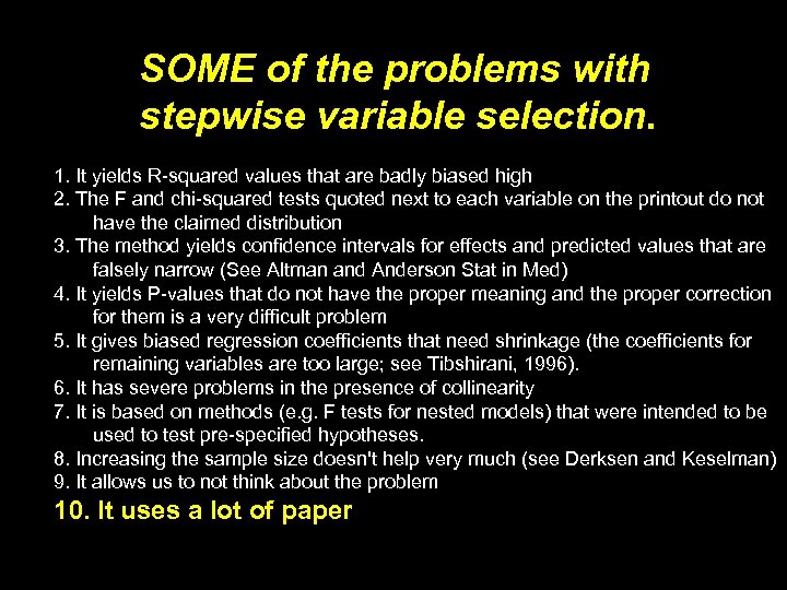 SOME of the problems with stepwise variable selection. 1. It yields R-squared values that