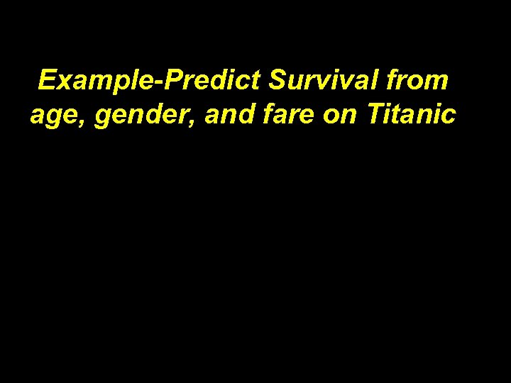 Example-Predict Survival from age, gender, and fare on Titanic 