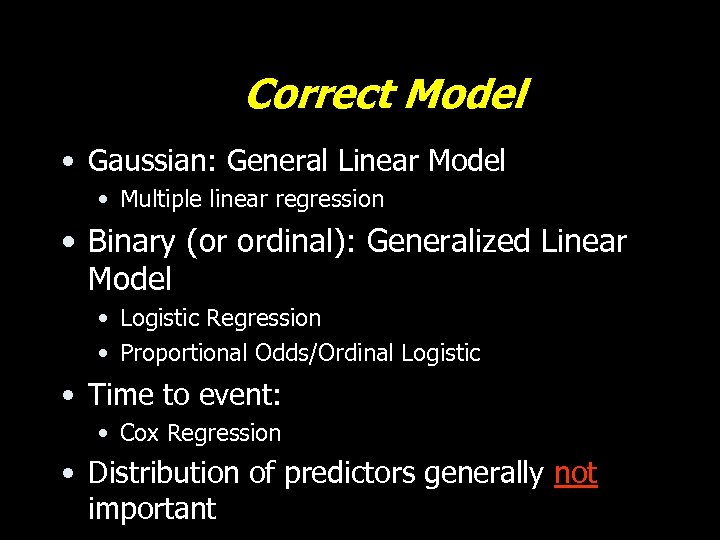 Correct Model • Gaussian: General Linear Model • Multiple linear regression • Binary (or