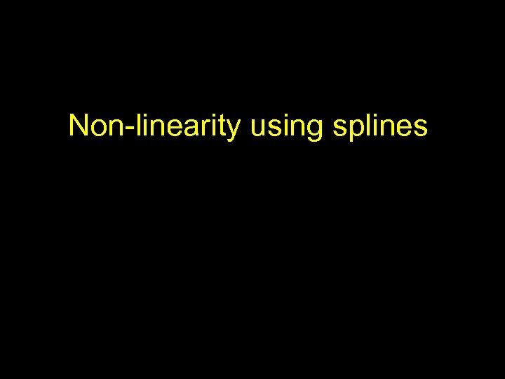 Non-linearity using splines 