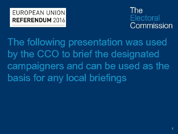 The following presentation was used by the CCO to brief the designated campaigners and