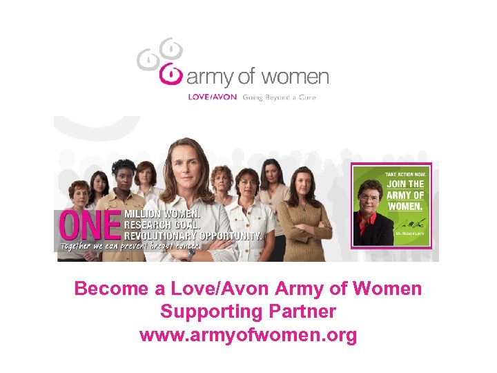 Become a Love/Avon Army of Women Supporting Partner www. armyofwomen. org 