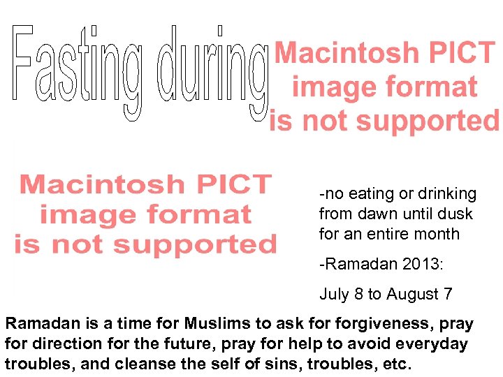 -no eating or drinking from dawn until dusk for an entire month -Ramadan 2013: