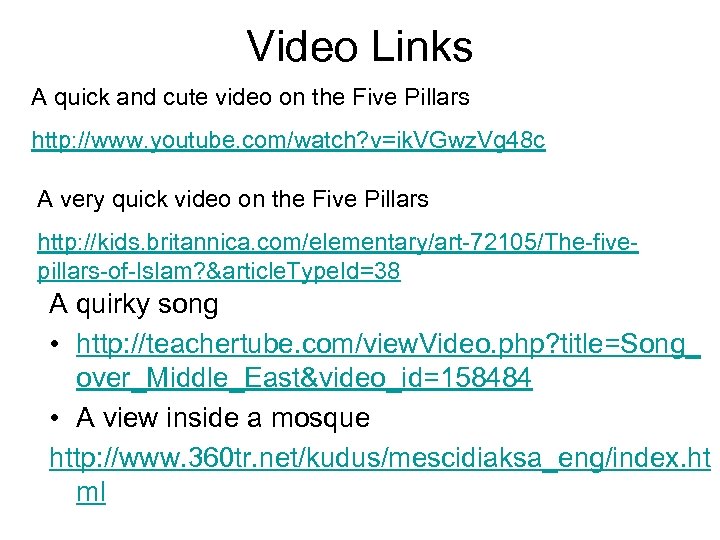 Video Links A quick and cute video on the Five Pillars http: //www. youtube.