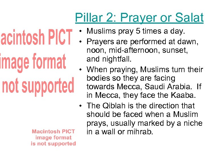 Pillar 2: Prayer or Salat • Muslims pray 5 times a day. • Prayers