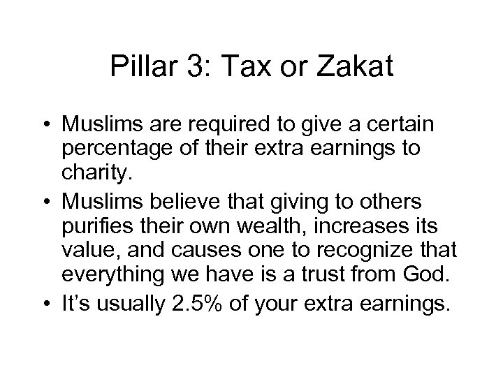 Pillar 3: Tax or Zakat • Muslims are required to give a certain percentage