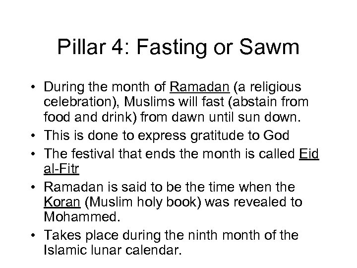 Pillar 4: Fasting or Sawm • During the month of Ramadan (a religious celebration),