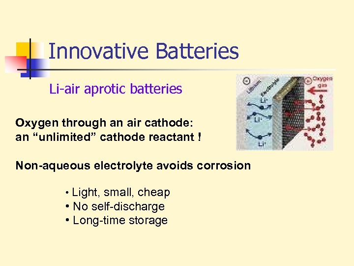 Innovative Batteries Li-air aprotic batteries Oxygen through an air cathode: an “unlimited” cathode reactant