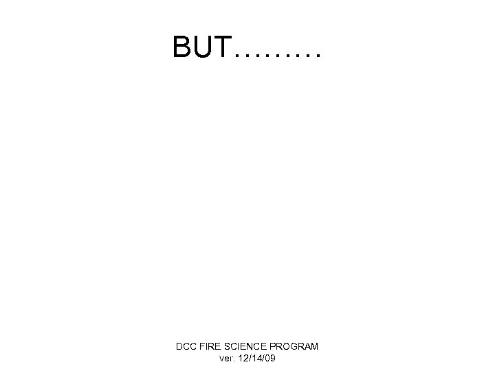 BUT……… DCC FIRE SCIENCE PROGRAM ver. 12/14/09 