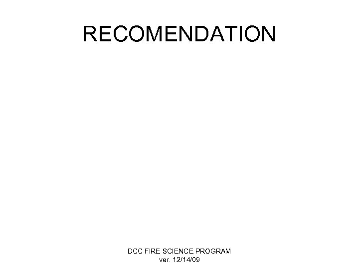 RECOMENDATION DCC FIRE SCIENCE PROGRAM ver. 12/14/09 