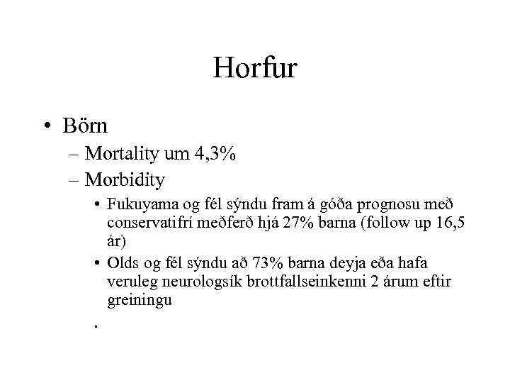 Horfur • Börn – Mortality um 4, 3% – Morbidity • Fukuyama og fél