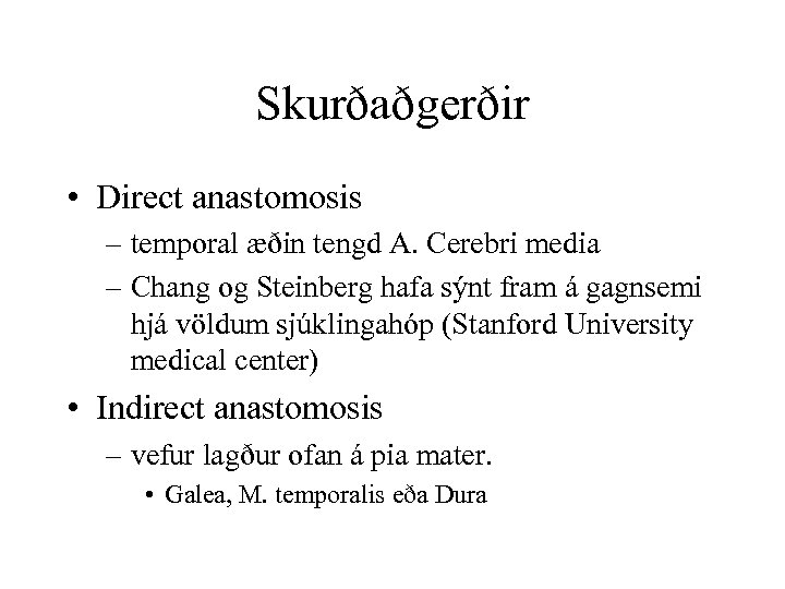 Skurðaðgerðir • Direct anastomosis – temporal æðin tengd A. Cerebri media – Chang og