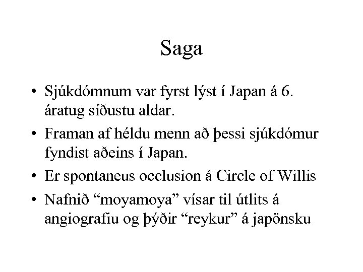 Saga • Sjúkdómnum var fyrst lýst í Japan á 6. áratug síðustu aldar. •