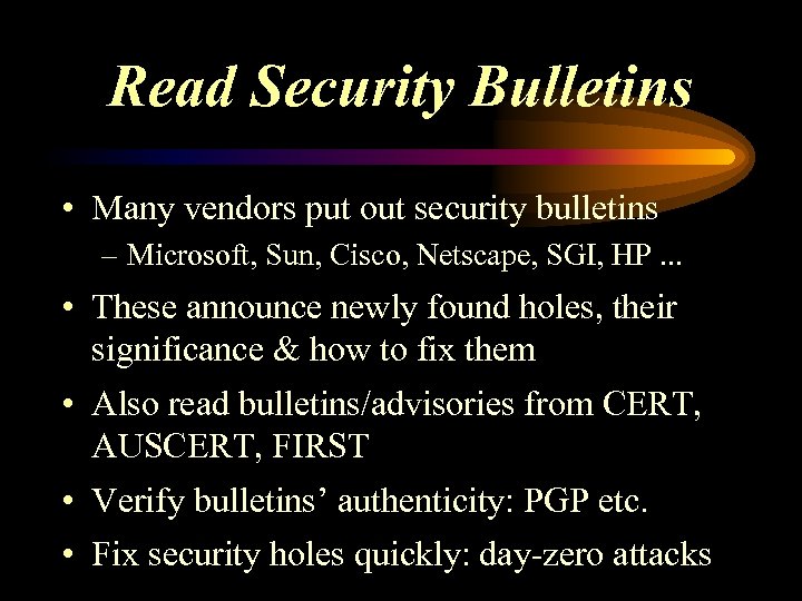 Read Security Bulletins • Many vendors put out security bulletins – Microsoft, Sun, Cisco,