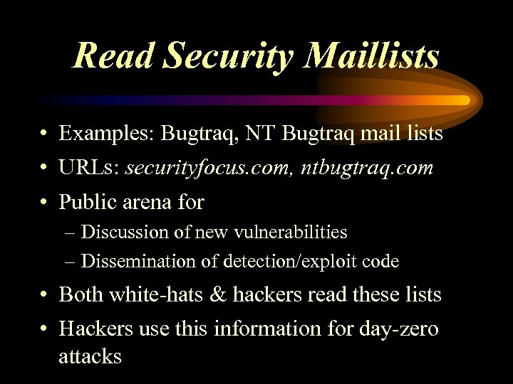Read Security Maillists • Examples: Bugtraq, NT Bugtraq mail lists • URLs: securityfocus. com,