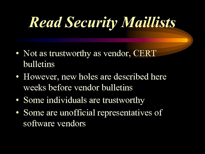 Read Security Maillists • Not as trustworthy as vendor, CERT bulletins • However, new