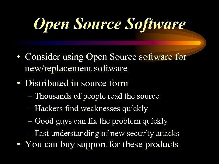 Open Source Software • Consider using Open Source software for new/replacement software • Distributed
