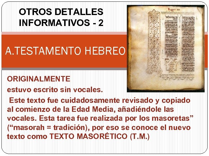 OTROS DETALLES INFORMATIVOS - 2 A. TESTAMENTO HEBREO ORIGINALMENTE estuvo escrito sin vocales. Este