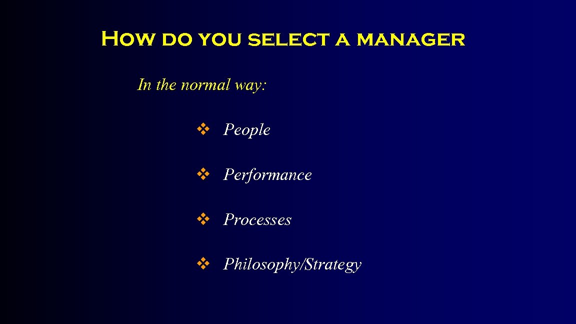 How do you select a manager In the normal way: v People v Performance