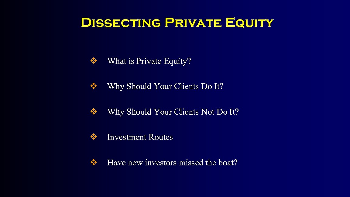 Dissecting Private Equity v What is Private Equity? v Why Should Your Clients Do
