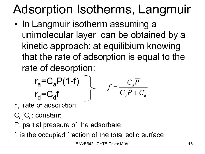 Adsorption Isotherms, Langmuir • In Langmuir isotherm assuming a unimolecular layer can be obtained