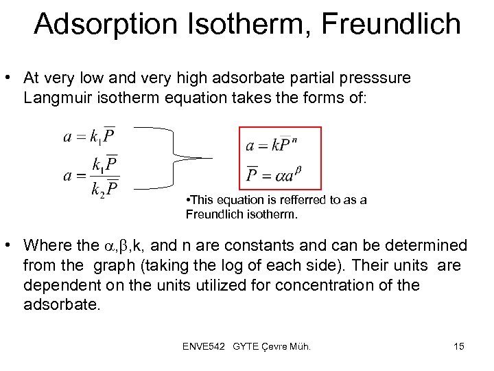 Adsorption Isotherm, Freundlich • At very low and very high adsorbate partial presssure Langmuir