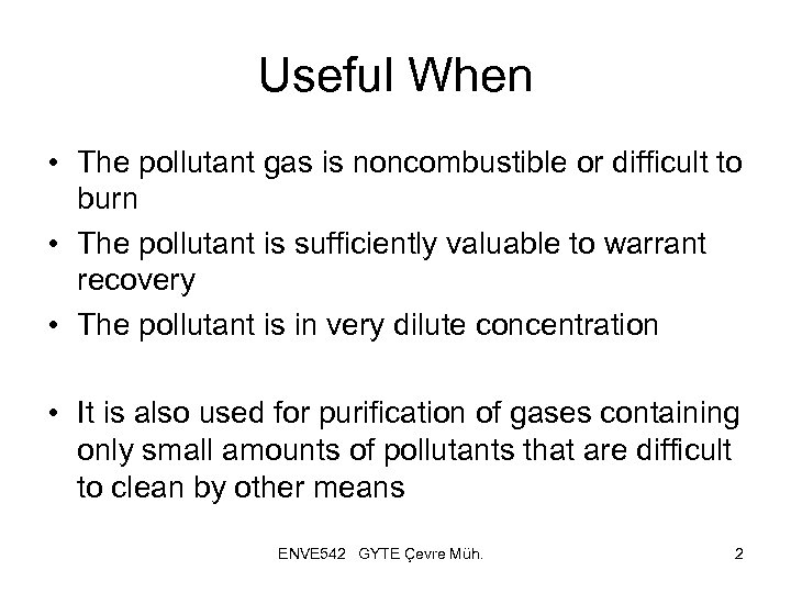 Useful When • The pollutant gas is noncombustible or difficult to burn • The