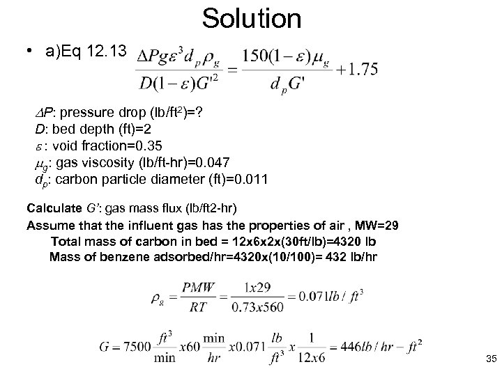 Solution • a)Eq 12. 13 P: pressure drop (lb/ft 2)=? D: bed depth (ft)=2