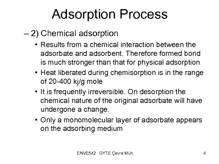 Adsorption Process – 2) Chemical adsorption • Results from a chemical interaction between the