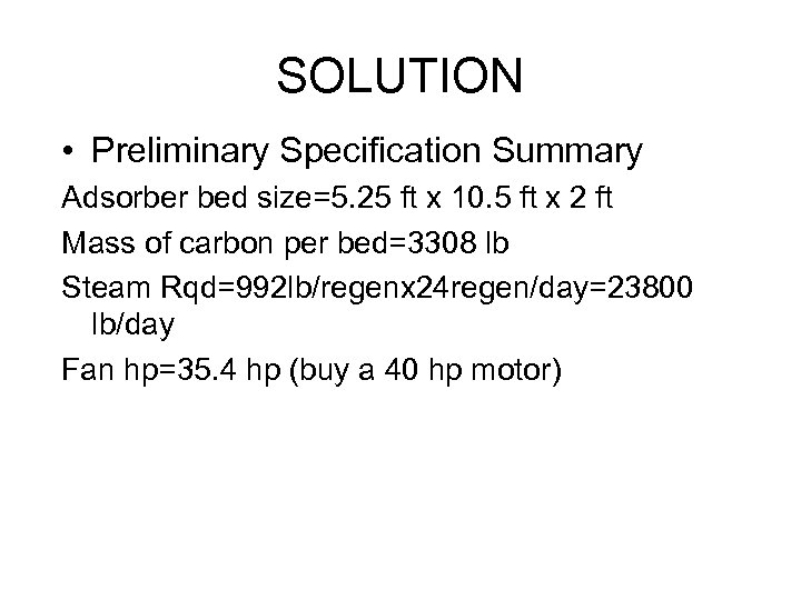 SOLUTION • Preliminary Specification Summary Adsorber bed size=5. 25 ft x 10. 5 ft