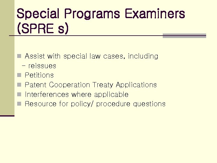 Special Programs Examiners (SPRE s) n Assist with special law cases, including - reissues