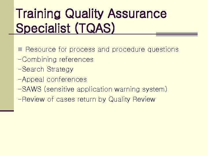 Training Quality Assurance Specialist (TQAS) n Resource for process and procedure questions -Combining references