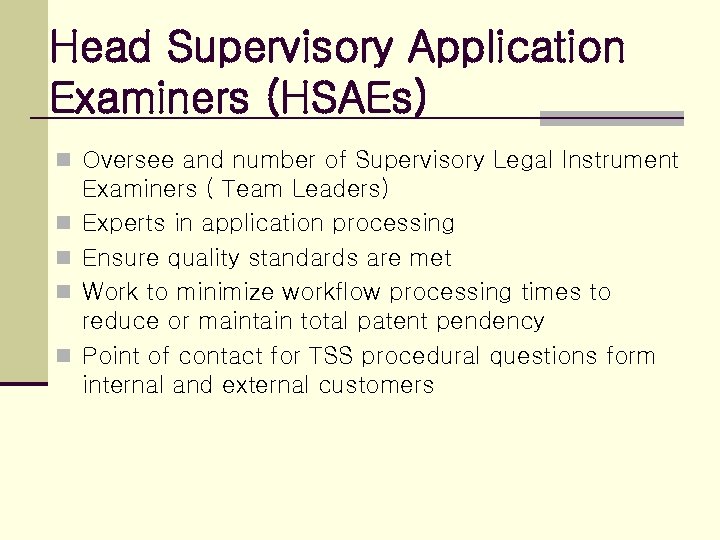 Head Supervisory Application Examiners (HSAEs) n Oversee and number of Supervisory Legal Instrument n