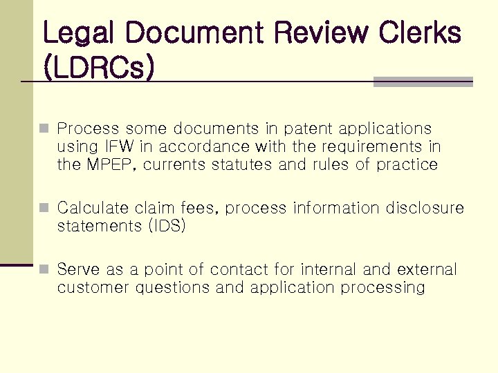 Legal Document Review Clerks (LDRCs) n Process some documents in patent applications using IFW