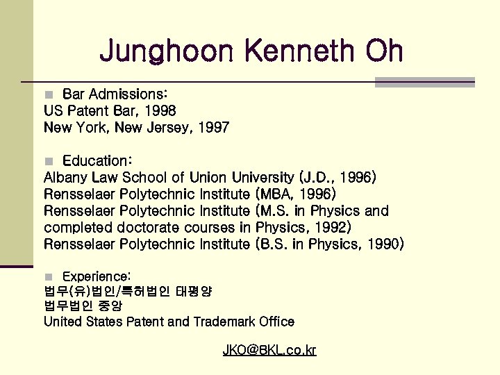 Junghoon Kenneth Oh n Bar Admissions: US Patent Bar, 1998 New York, New Jersey,