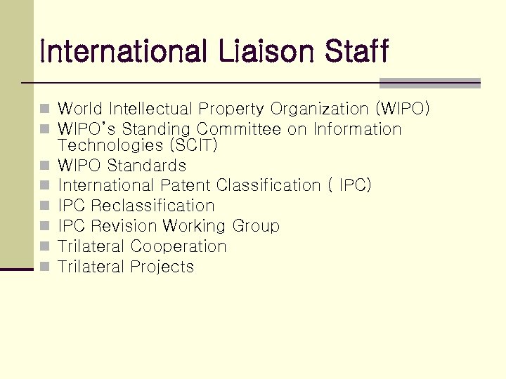 International Liaison Staff n World Intellectual Property Organization (WIPO) n WIPO’s Standing Committee on