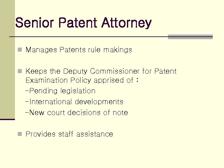 Senior Patent Attorney n Manages Patents rule makings n Keeps the Deputy Commissioner for