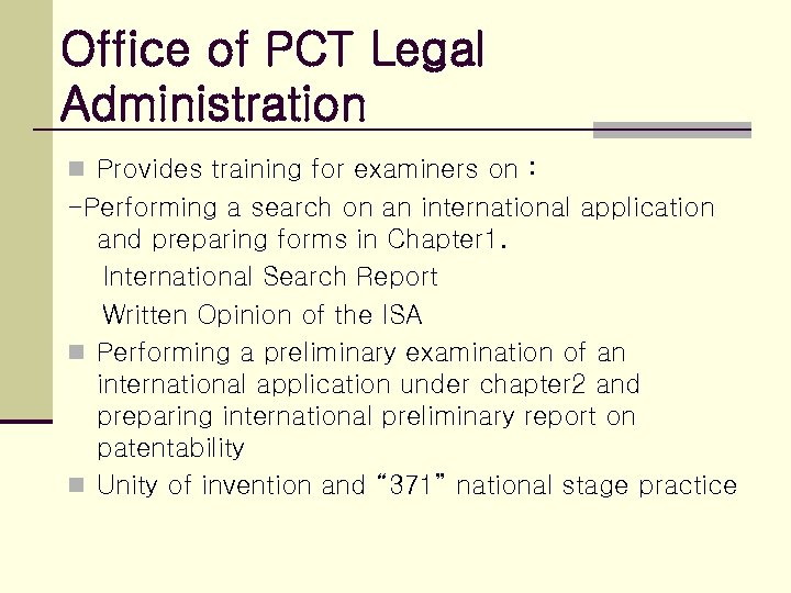 Office of PCT Legal Administration n Provides training for examiners on : -Performing a